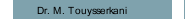 Dr. M. Touysserkani